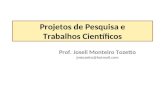 Projetos de Pesquisa e Trabalhos Científicos Prof. Joseli Monteiro Tozetto jmtozetto@hotmail.com.
