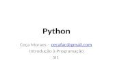 Python Ceça Moraes – cecafac@gmail.comcecafac@gmail.com Introdução à Programação SI1.