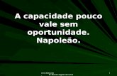 Www.4tons.com Pr. Marcelo Augusto de Carvalho 1 A capacidade pouco vale sem oportunidade. Napoleão.
