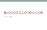 BLOCOS ECONÔMICOS Prof. Cisso. Blocos Econômicos Mercados regionais pós – Guerra Fria Expansão das potências regionais - locais Zona de Livre Comércio.