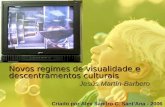 Novos regimes de visualidade e descentramentos culturais Jesús Martín-Barbero Criado por Alex Sandro C. Sant’Ana - 2006.