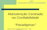 Palestrante: Eng. José Wagner Braidotti Junior - JWB Engenharia MCC Manutenção Centrada na Confiabilidade “Paradigmas”