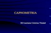 CAPNOMETRIA R3 Luciana Cristina Thomé. Definições Medida do CO2 exalado na saída da via aérea durante o ciclo ventilatório Capnômetro Capnografia Capnograma.