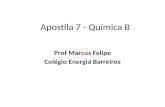 Apostila 7 - Química B Prof Marcus Felipe Colégio Energia Barreiros.