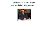 Entrevista com Divaldo Franco Entrevista com Divaldo Franco.