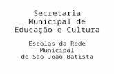 Secretaria Municipal de Educação e Cultura Escolas da Rede Municipal de São João Batista.