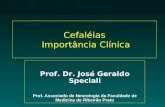 Cefaléias Importância Clínica Prof. Dr. José Geraldo Speciali Prof. Associado de Neurologia da Faculdade de Medicina de Ribeirão Preto.