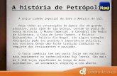 A história de Petrópolis A única cidade imperial de toda a América do Sul. Hoje todas as construções de época são um grande atrativo, pois além de sua.