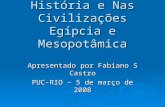 A Relação Mente-Corpo Na Pré-História e Nas Civilizações Egípcia e Mesopotâmica Apresentado por Fabiano S Castro PUC-RIO – 5 de março de 2008.