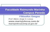 Filósofos Gregos Faculdade Raimundo Marinho Campus Penedo Prof. Mário Jorge S. Lessa.  mariojslessa@mp.al.gov.br.