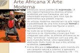 Arte Africana X Arte Moderna Introduzia novos padrões de expressão. A arte negra impressionou diversos artistas ocidentais por sua franqueza, por sua intensidade.