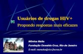 Usuários de drogas HIV+ Propondo respostas mais eficazes Mônica Malta Fundação Oswaldo Cruz, Rio de Janeiro E-mail: momalta@cict.fiocruz.br.
