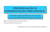 PRESERVAÇÃO E CONSERVAÇÃO PREVENTIVA: subsídios para gestão do acervo de livros da Biblioteca Central da UFMA Maria de Fátima Oliveira Costa Pinheiro Rosanna.