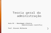 Teoria geral da administração Aula 03 – Abordagem clássica Administração científica Prof. Diovani Milhorim.