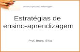 Estratégias de ensino-aprendizagem Prof. Bruno Silva Didática Aplicada a enfermagem.