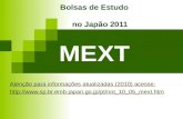 Bolsas de Estudo no Japão 2011 MEXT Atenção para informações atualizadas (2010) acesse: .