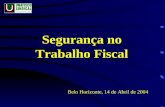 Segurança no Trabalho Fiscal Belo Horizonte, 14 de Abril de 2004.