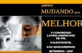 Palestra MUDANDO para MELHOR V CONGRESSO LATINO-AMERICANO DE PNL PALESTRANTE: KAU MASCARENHAS SETEMBRO - 2007.