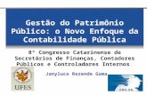 Gestão do Patrimônio Público: o Novo Enfoque da Contabilidade Pública 8º Congresso Catarinense de Secretários de Finanças, Contadores Públicos e Controladores.