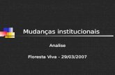 Mudanças institucionais Analise Floresta Viva - 29/03/2007.