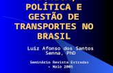 TÉCNICA, POLÍTICA E GESTÃO DE TRANSPORTES NO BRASIL Luiz Afonso dos Santos Senna, PhD Seminário Revista Estradas – Maio 2005.