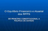 O Equilíbrio Financeiro e Atuarial dos RPPS DE PRINCÍPIO CONSTITUCIONAL A POLÍTICA DE ESTADO.