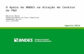 O Apoio do BNDES na Atração de Centros de P&D Mauricio Neves Superintendente da Área Industrial msn@bndes.gov.br (21) 21727763 Agosto/2014.