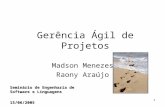 1 Gerência Ágil de Projetos Madson Menezes Raony Araújo Seminário de Engenharia de Software e Linguagens 15/06/2005.