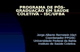 PROGRAMA DE PÓS-GRADUAÇÃO EM SAÚDE COLETIVA – ISC/UFBA Jorge Alberto Bernstein Iriart Coordenador PPGSC Universidade Federal da Bahia Instituto de Saúde.