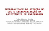 INTEGRALIDADE DA ATENÇÃO NO SUS E SISTEMATIZAÇÃO DA ASSISTÊNCIA DE ENFERMAGEM Telma Ribeiro Garcia Docente da Universidade Federal da Paraíba Diretora.