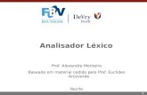1 Analisador Léxico Prof. Alexandre Monteiro Baseado em material cedido pelo Prof. Euclides Arcoverde Recife.