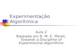 Experimentação Algorítmica Aula 2 Baseada em B. M. E. Moret, Towards a Discipline of Experimental Algorithms.