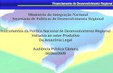 Financiamento do Desenvolvimento Regional Instrumentos da Política Nacional de Desenvolvimento Regional Voltados ao setor Produtivo Da Amazônia Legal Audiência.