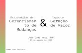 ©2007 João Gama Neto Gerenciamento de Mudanças Geração de Valor Estratégias deImpacto na & João Gama Neto, PMP 23 de agosto de 2007.