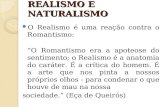 REALISMO E NATURALISMO O Realismo é uma reação contra o Romantismo: “O Romantismo era a apoteose do sentimento; o Realismo é a anatomia do caráter. É a.