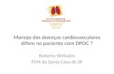 Manejo das doenças cardiovasculares difere no paciente com DPOC ? Roberto Stirbulov FCM da Santa Casa de SP.