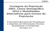 Contagem da População 2007, Censo Demográfico 2010 e Modalidades Alternativas para Censos de População II Encontro Nacional de Produtores e Usuários de.
