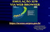 EMULAÇÃO 3270 VIA WEB BROWSER  Jose.gomes@serpro.gov.br Divisão de Suporte Tecnológico SERPRO - Regional Brasília 0xx61 - 411.