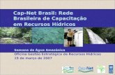 Cap-Net Brasil: Rede Brasileira de Capacitação em Recursos Hídricos Semana da Água Amazônica Oficina Gestão Estratégica de Recursos Hídricos 19 de março.