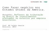 Como fazer negócios nos Estados Unidos da América. Assunto: Reflexos da tributação no Brasil de investimentos efetuados no exterior por empresa brasileira.