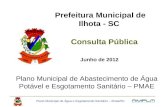 Consulta Pública Plano Municipal de Abastecimento de Água Potável e Esgotamento Sanitário – PMAE Prefeitura Municipal de Ilhota - SC Junho de 2012 Plano.