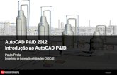 © 2011 Autodesk AutoCAD P&ID 2012 Introdução ao AutoCAD P&ID. Paulo Pirola Engenheiro de Automação e Aplicações CAD/CAE.