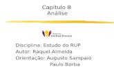 Capítulo 8 Análise Disciplina: Estudo do RUP Autor: Raquel Almeida Orientação: Augusto Sampaio Paulo Borba.