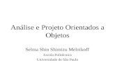 Análise e Projeto Orientados a Objetos Selma Shin Shimizu Melnikoff Escola Politécnica Universidade de São Paulo.