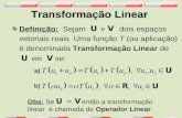 Transformação Linear Definição: Sejam dois espaços vetoriais reais. Uma função T (ou aplicação) é denominada Transformação Linear de se: a) b) Obs: Se.