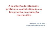 A resolução de situações- problema, a alfabetização e o letramento na educação matemática Humberto Luis de Jesus hljesus@prefeitura.sp.gov.br.