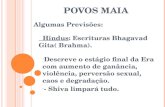 P OVOS M AIA Algumas Previsões: Hindus: Escrituras Bhagavad Gita( Brahma). - Descreve o estágio final da Era com aumento de ganância, violência, perversão.