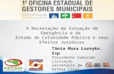 A Decretação de Situação de Emergência e de Estado de Calamidade Pública e seus Efeitos Jurídicos Tânia Mara Lozeyko. Esp. Presidente Comissão Licitação.