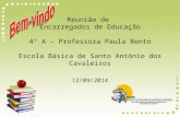 Reunião de Encarregados de Educação 4º A – Professora Paula Bento Escola Básica de Santo António dos Cavaleiros 12/09/2014.