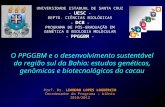 O PPGGBM e o desenvolvimento sustentável da região sul da Bahia: estudos genéticos, genômicos e biotecnológicos do cacau UNIVERSIDADE ESTADUAL DE SANTA.
